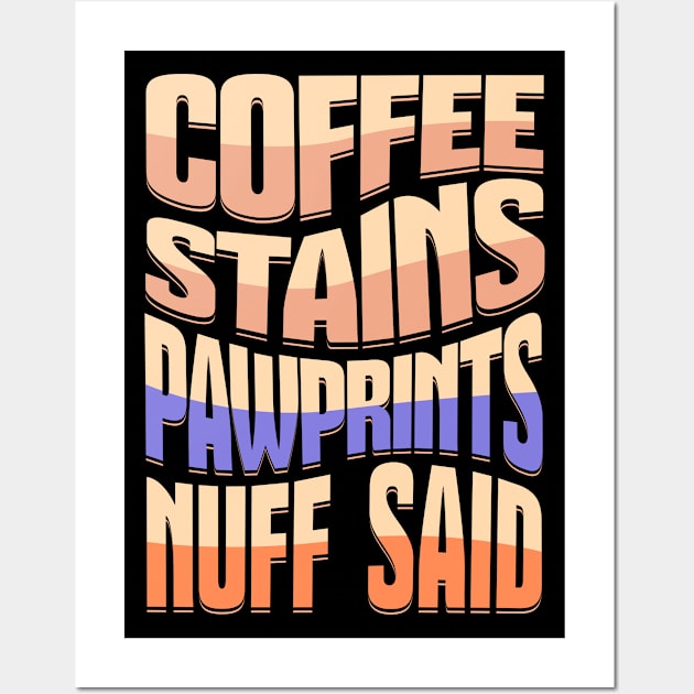 Coffee Stains Pawprints Nuff Said Wall Art by 1001Kites